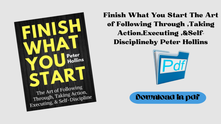 Finish What You Start The Art of Following Through ,Taking Action,Executing ,&Self-Disciplineby Peter Hollins