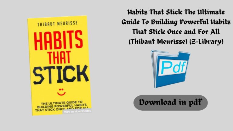 Habits That Stick The Ultimate Guide To Building Powerful Habits That Stick Once and For All (Thibaut Meurisse) (Z-Library)