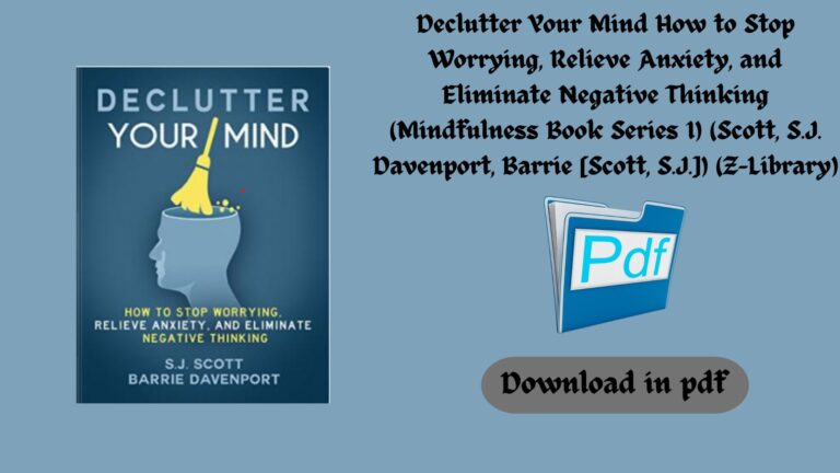 Declutter Your Mind How to Stop Worrying, Relieve Anxiety, and Eliminate Negative Thinking (Mindfulness Book Series 1) (Scott, S.J.  Davenport, Barrie [Scott, S.J.]) (Z-Library)