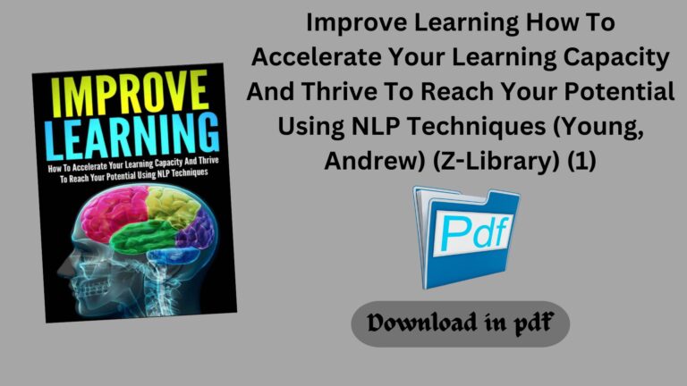 Improve Learning How To Accelerate Your Learning Capacity And Thrive To Reach Your Potential Using NLP Techniques (Young, Andrew)