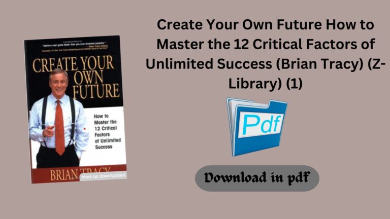 Create Your Own Future How to Master the 12 Critical Factors of Unlimited Success (Brian Tracy)