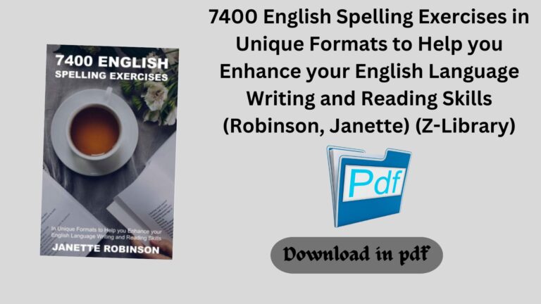 7400 English Spelling Exercises in Unique Formats to Help you Enhance your English Language Writing and Reading Skills (Robinson, Janette) (Z-Library)