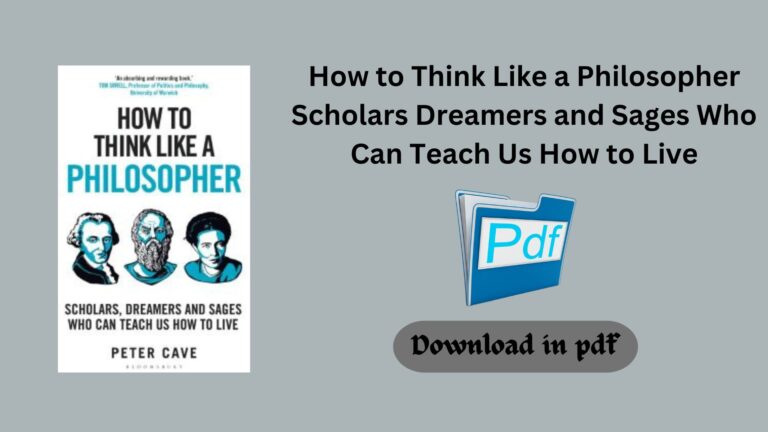 How to Think Like a Philosopher Scholars Dreamers and Sages Who Can Teach Us How to Live