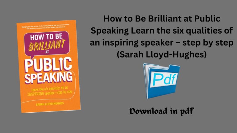 How to Be Brilliant at Public Speaking Learn the six qualities of an inspiring speaker – step by step (Sarah Lloyd-Hughes)