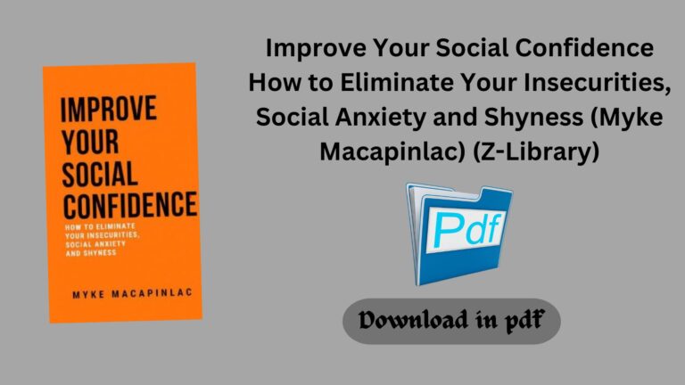 Improve Your Social Confidence How to Eliminate Your Insecurities, Social Anxiety and Shyness (Myke Macapinlac) (Z-Library)