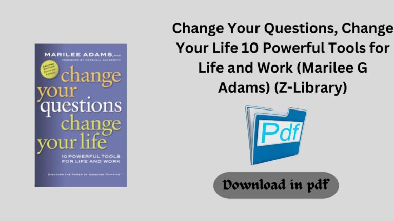 Change Your Questions, Change Your Life 10 Powerful Tools for Life and Work (Marilee G Adams) (Z-Library)