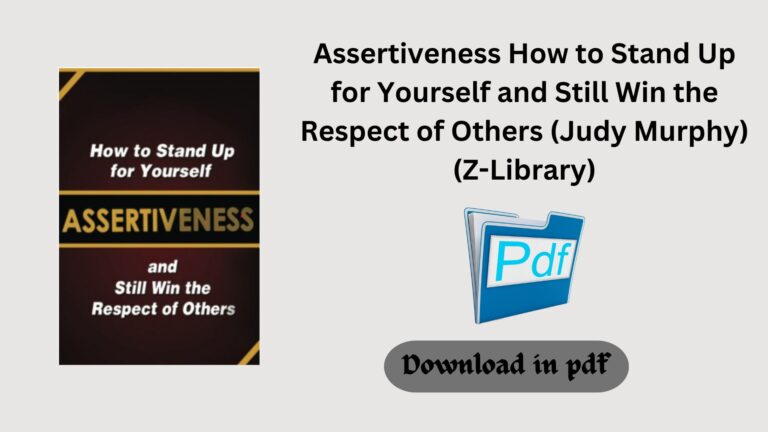 Assertiveness How to Stand Up for Yourself and Still Win the Respect of Others (Judy Murphy) (Z-Library)