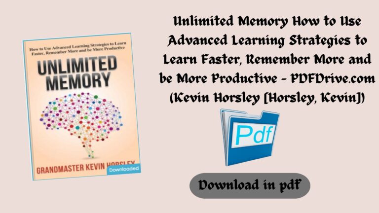 Unlimited Memory How to Use Advanced Learning Strategies to Learn Faster, Remember More and be More Productive – PDFDrive.com (Kevin Horsley [Horsley, Kevin]) (Z-Library)