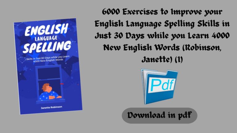 6000 Exercises to Improve your English Language Spelling Skills in Just 30 Days while you Learn 4000 New English Words (Robinson, Janette) (Z-Library) (1)
