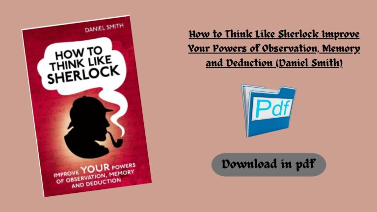 How to Think Like Sherlock Improve Your Powers of Observation, Memory and Deduction (Daniel Smith)