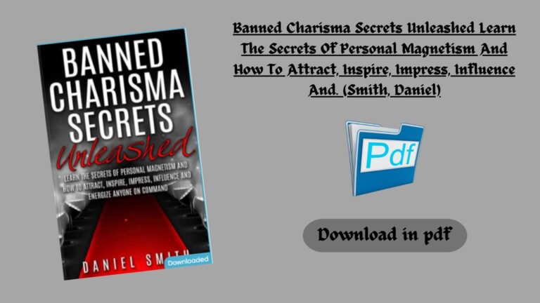 Banned Charisma Secrets Unleashed Learn The Secrets Of Personal Magnetism And How To Attract, Inspire, Impress, Influence And… (Smith, Daniel)