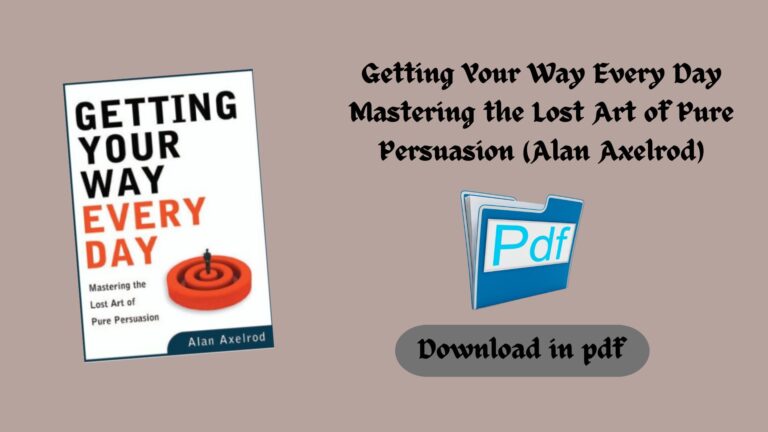 Getting Your Way Every Day Mastering the Lost Art of Pure Persuasion (Alan Axelrod) (Z-Library)