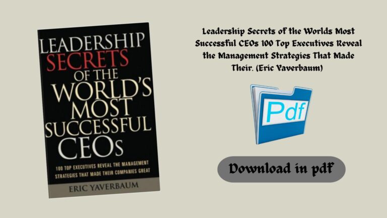 Leadership Secrets of the Worlds Most Successful CEOs 100 Top Executives Reveal the Management Strategies That Made Their… (Eric Yaverbaum) (Z-Library)