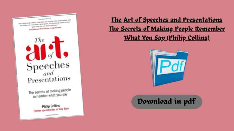 The Art of Speeches and Presentations The Secrets of Making People Remember What You Say (Philip Collins)